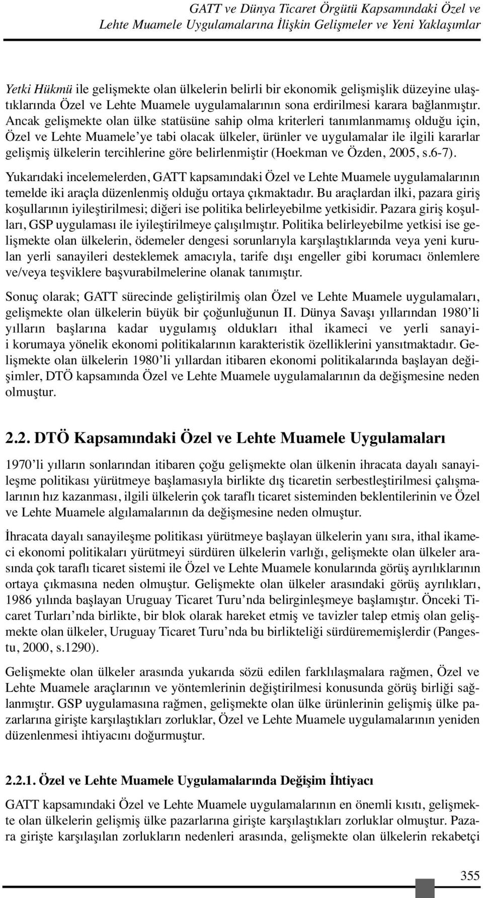 Ancak gelişmekte olan ülke statüsüne sahip olma kriterleri tanımlanmamış olduğu için, Özel ve Lehte Muamele ye tabi olacak ülkeler, ürünler ve uygulamalar ile ilgili kararlar gelişmiş ülkelerin