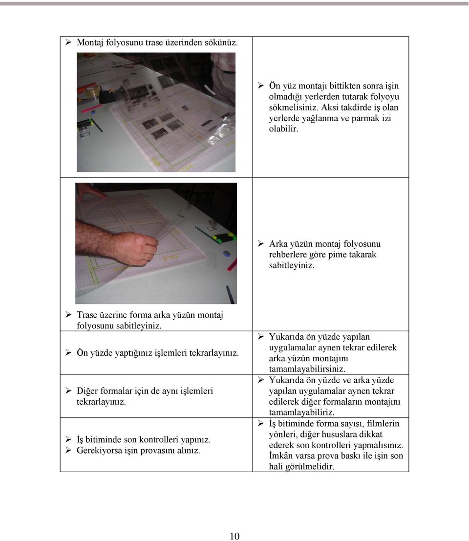 Diğer formalar için de aynı işlemleri tekrarlayınız. İş bitiminde son kontrolleri yapınız. Gerekiyorsa işin provasını alınız.