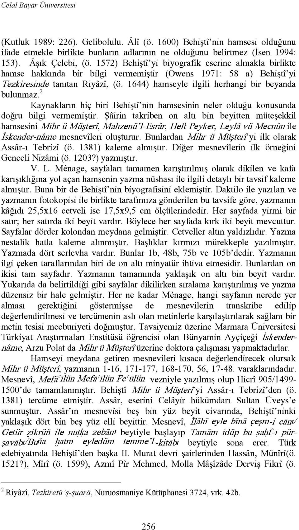 1644) hamseyle ilgili herhangi bir beyanda bulunmaz. 2 Kaynakların hiç biri Behiştî nin hamsesinin neler olduğu konusunda doğru bilgi vermemiştir.