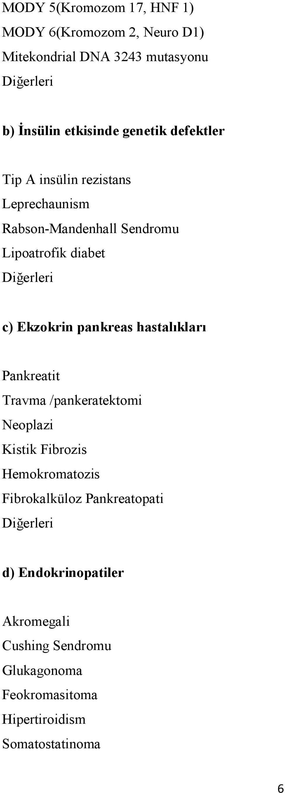 Ekzokrin pankreas hastalıkları Pankreatit Travma /pankeratektomi Neoplazi Kistik Fibrozis Hemokromatozis Fibrokalküloz