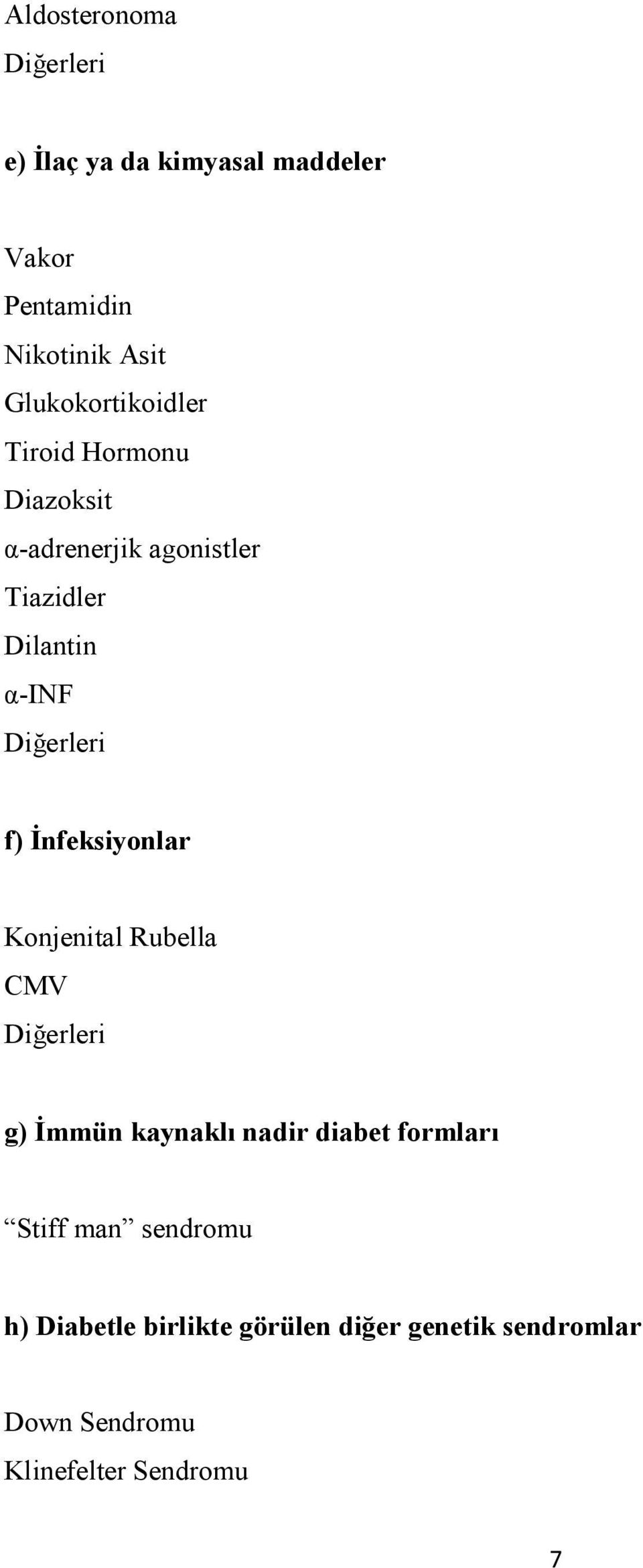 Diğerleri f) Đnfeksiyonlar Konjenital Rubella CMV Diğerleri g) Đmmün kaynaklı nadir diabet