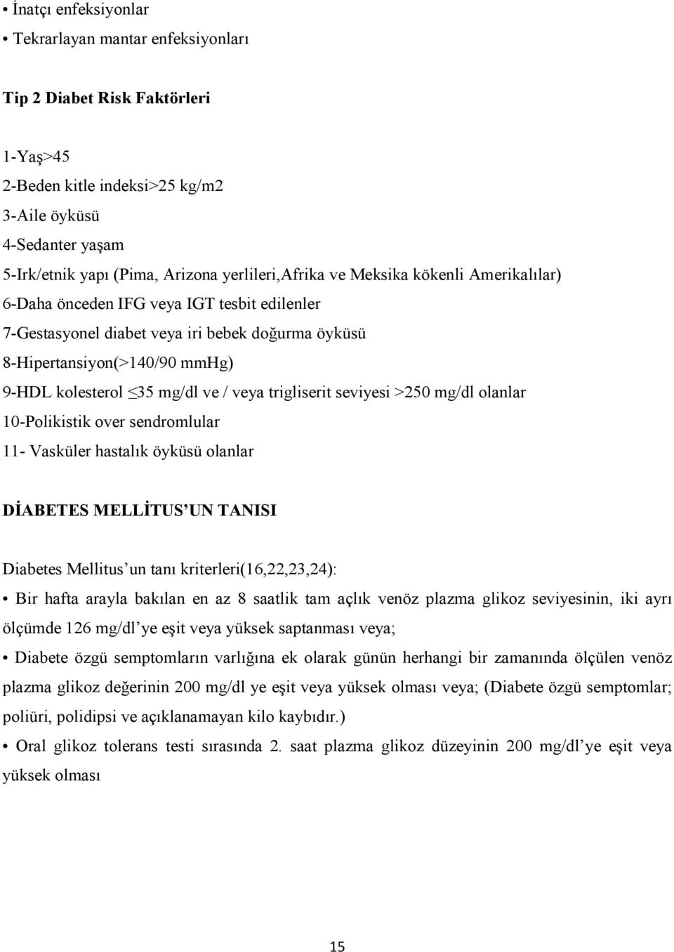 mg/dl ve / veya trigliserit seviyesi >250 mg/dl olanlar 10-Polikistik over sendromlular 11- Vasküler hastalık öyküsü olanlar DĐABETES MELLĐTUS U TA ISI Diabetes Mellitus un tanı