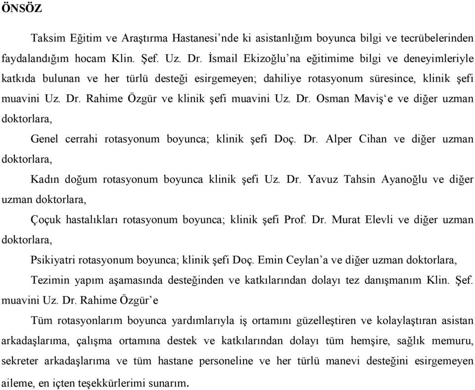 Rahime Özgür ve klinik şefi muavini Uz. Dr. Osman Maviş e ve diğer uzman doktorlara, Genel cerrahi rotasyonum boyunca; klinik şefi Doç. Dr. Alper Cihan ve diğer uzman doktorlara, Kadın doğum rotasyonum boyunca klinik şefi Uz.