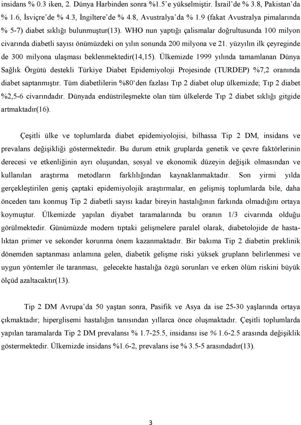 yüzyılın ilk çeyreginde de 300 milyona ulaşması beklenmektedir(14,15).