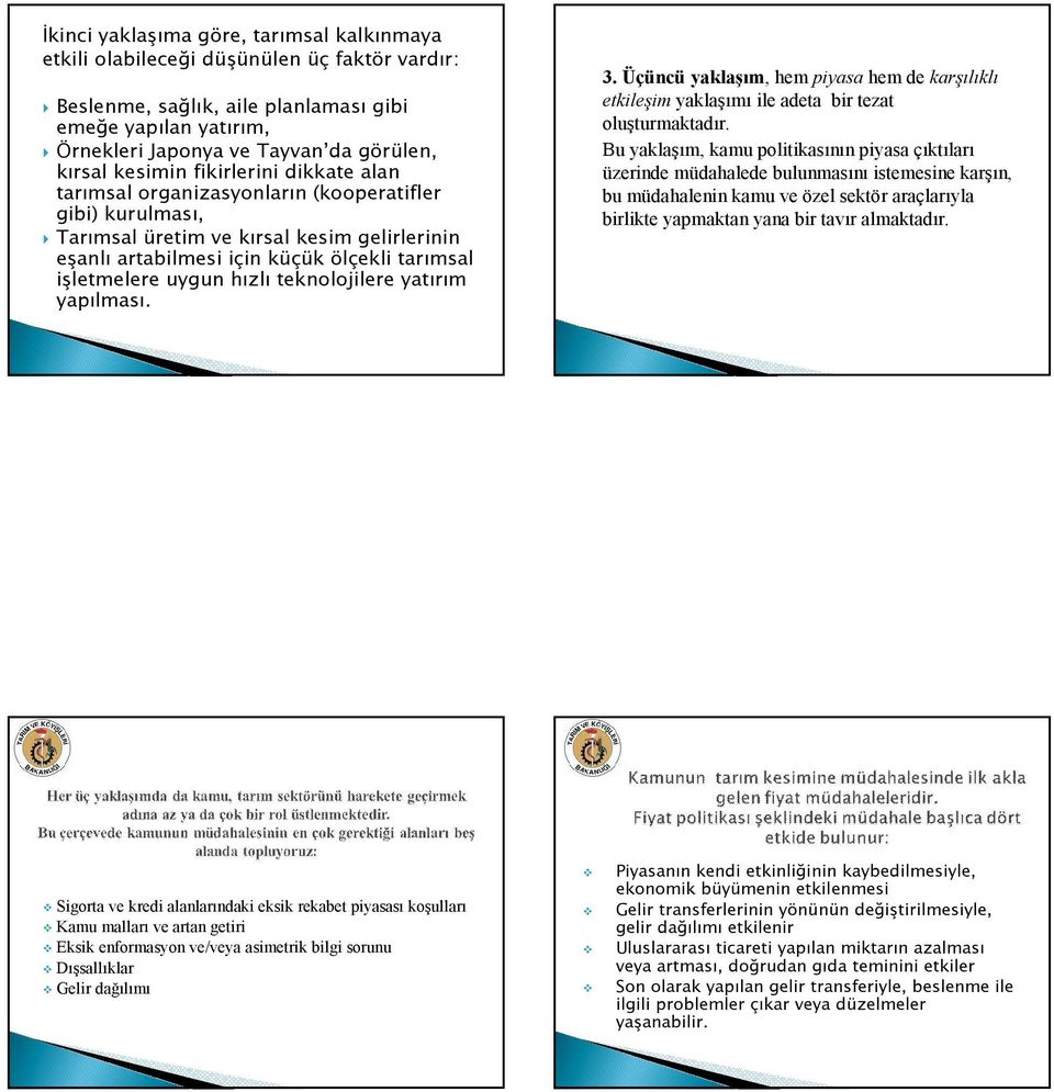 uygun hızlı teknolojilere yatırım yapılması. 3. Üçüncü yaklaşım, hem piyasa hem de karşılıklı etkileşim yaklaşımı ile adeta bir tezat oluşturmaktadır.