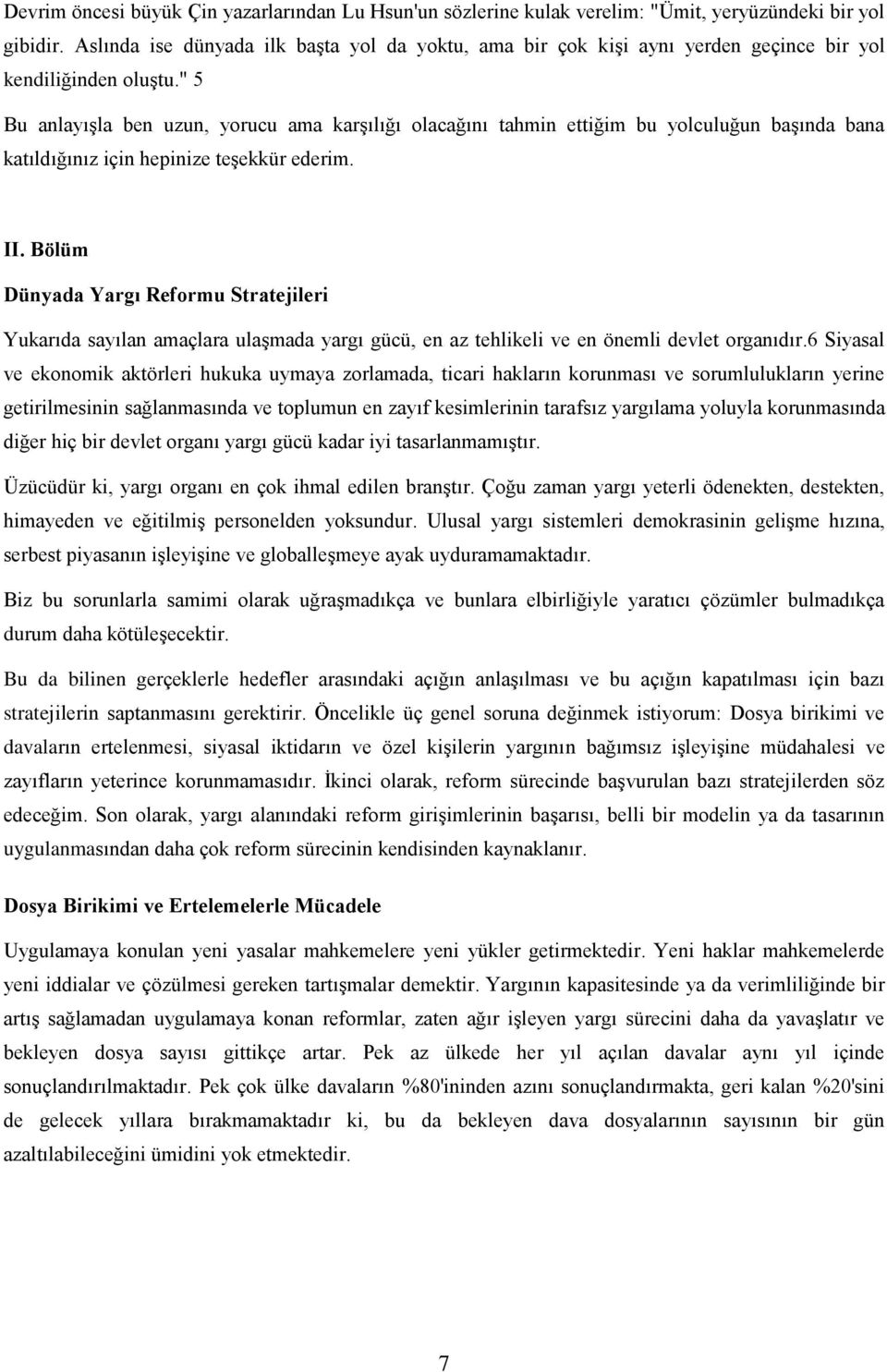 " 5 Bu anlayışla ben uzun, yorucu ama karşılığı olacağını tahmin ettiğim bu yolculuğun başında bana katıldığınız için hepinize teşekkür ederim. II.