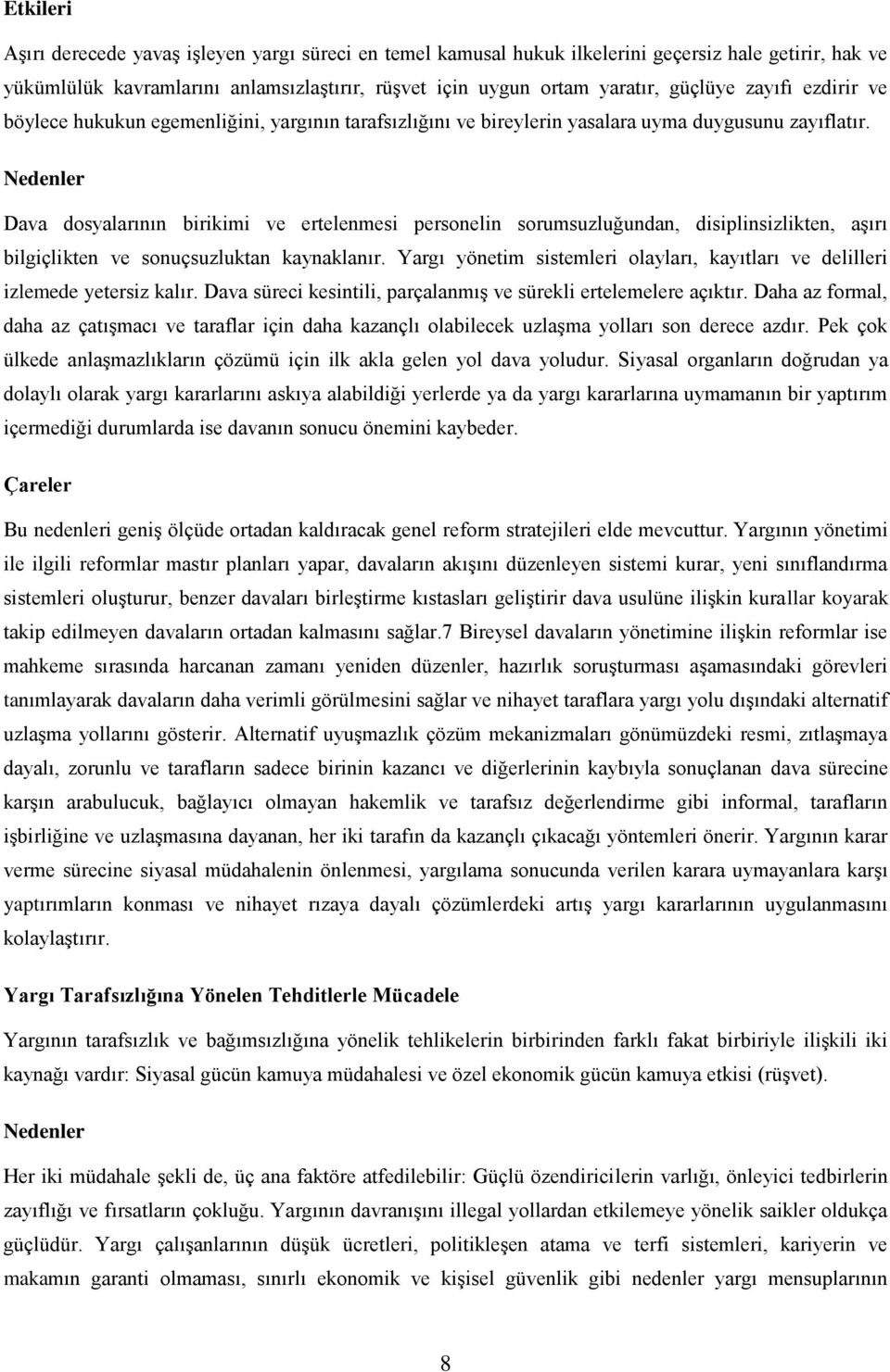 Nedenler Dava dosyalarının birikimi ve ertelenmesi personelin sorumsuzluğundan, disiplinsizlikten, aşırı bilgiçlikten ve sonuçsuzluktan kaynaklanır.