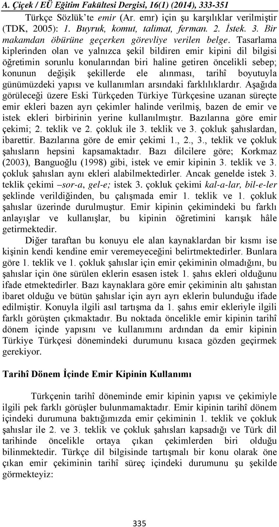 boyutuyla günümüzdeki yapısı ve kullanımları arsındaki farklılıklardır.