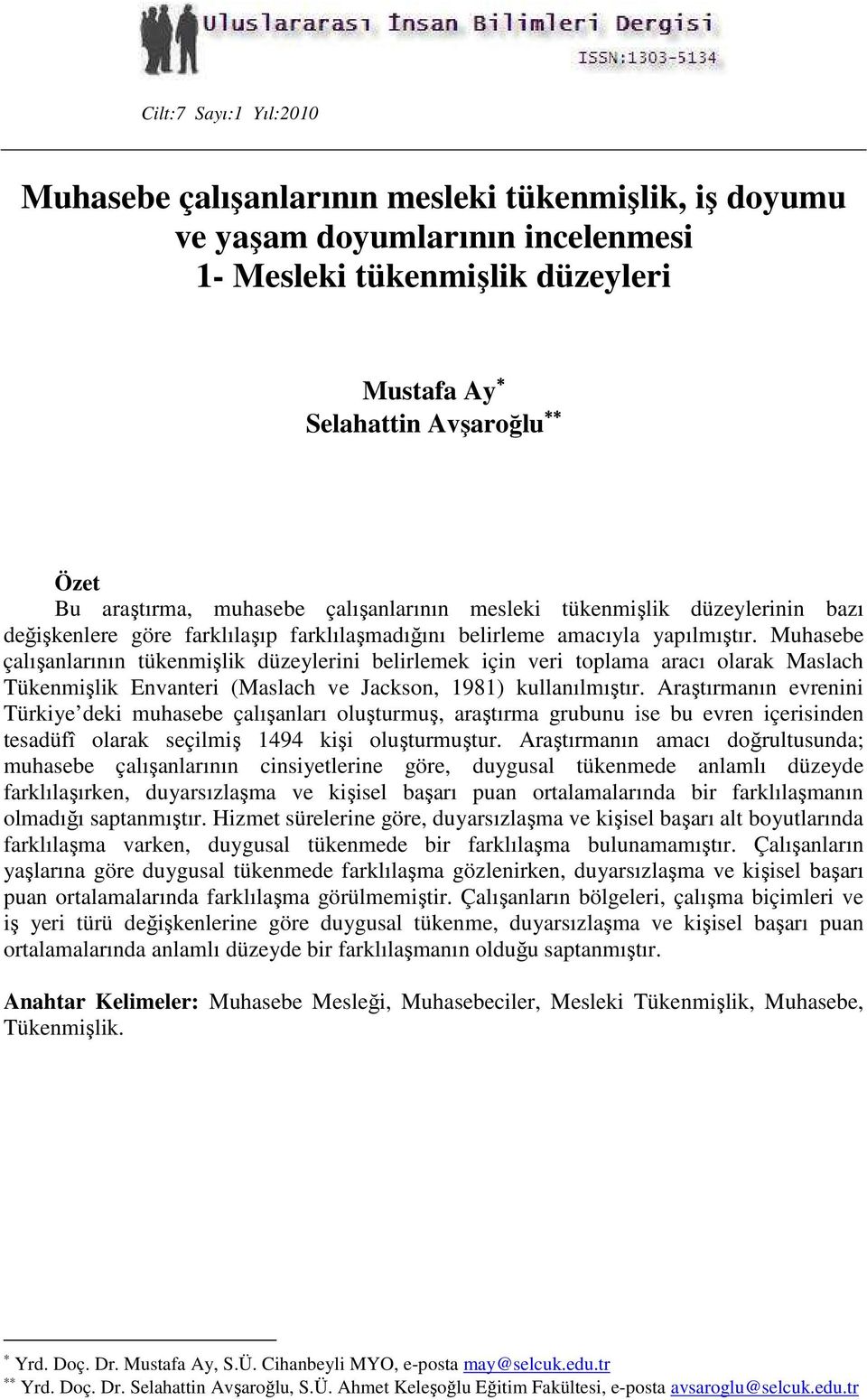 Muhasebe çalışanlarının tükenmişlik düzeylerini belirlemek için veri toplama aracı olarak Maslach Tükenmişlik Envanteri (Maslach ve Jackson, 1981) kullanılmıştır.