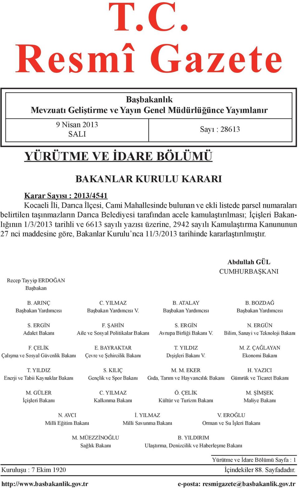 6613 sayılı yazısı üzerine, 2942 sayılı Kamulaştırma Kanununun 27 nci maddesine göre, Bakanlar Kurulu nca 11/3/2013 tarihinde kararlaştırılmıştır.