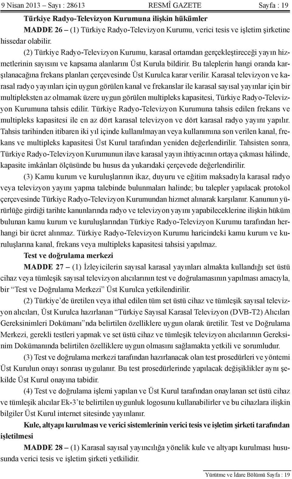 Bu taleplerin hangi oranda karşılanacağına frekans planları çerçevesinde Üst Kurulca karar verilir.