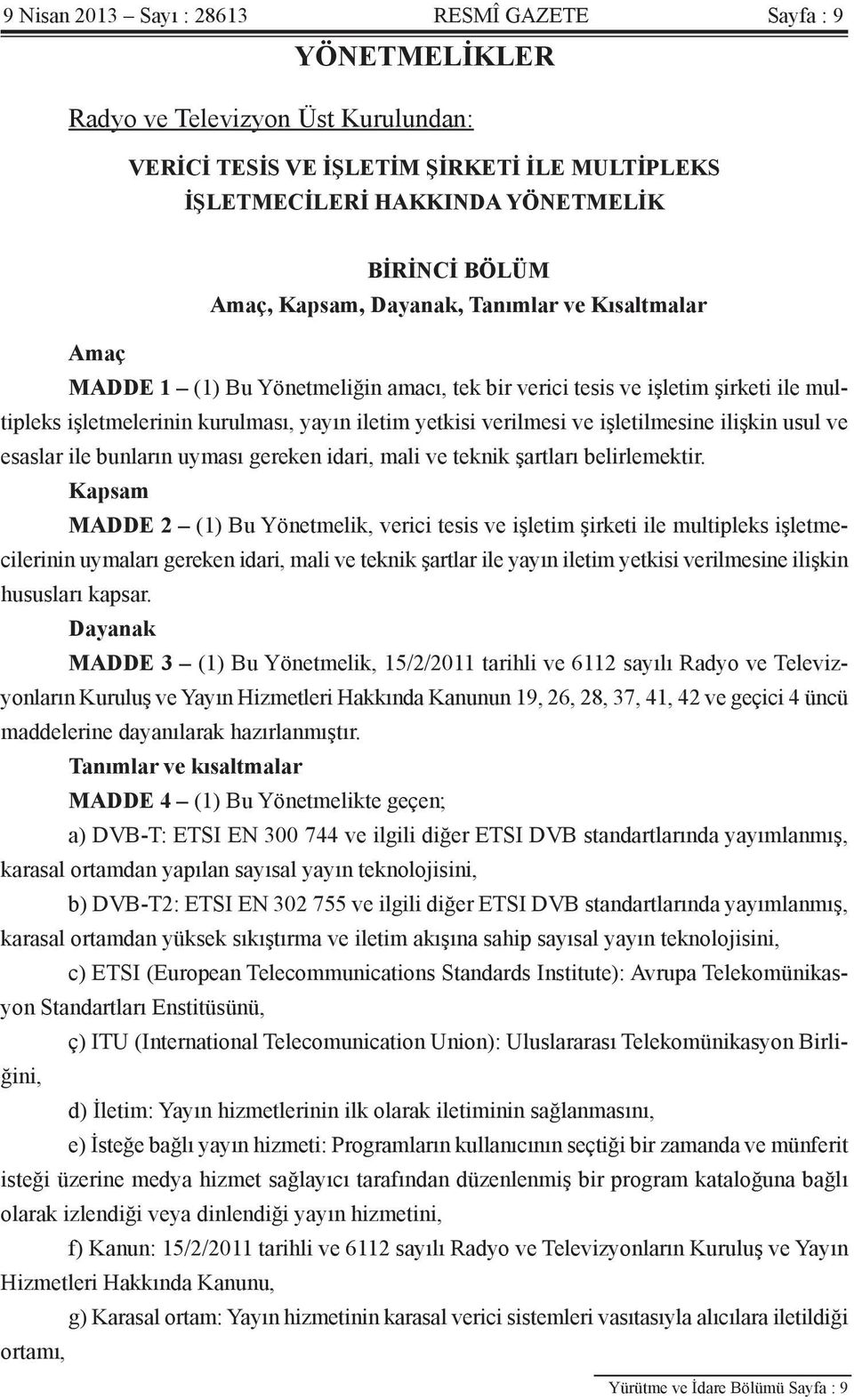 işletilmesine ilişkin usul ve esaslar ile bunların uyması gereken idari, mali ve teknik şartları belirlemektir.