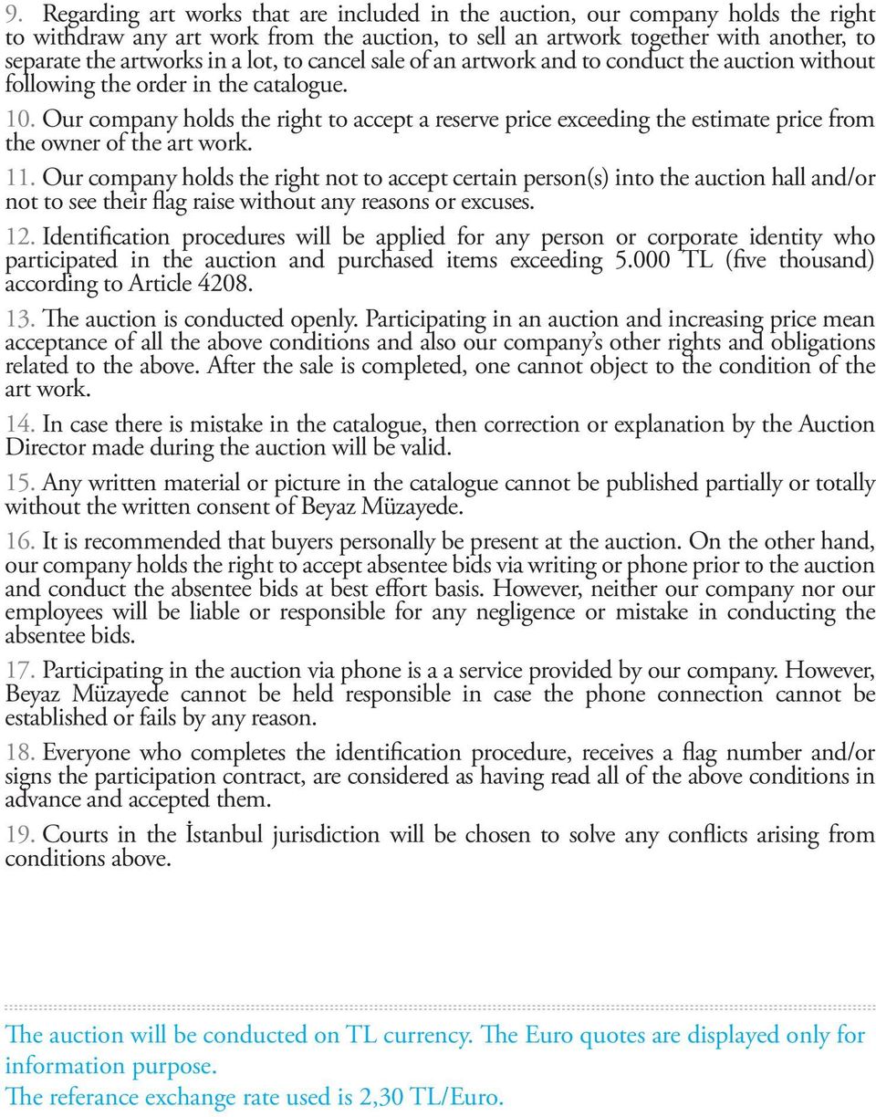 Our company holds the right to accept a reserve price exceeding the estimate price from the owner of the art work. 11.