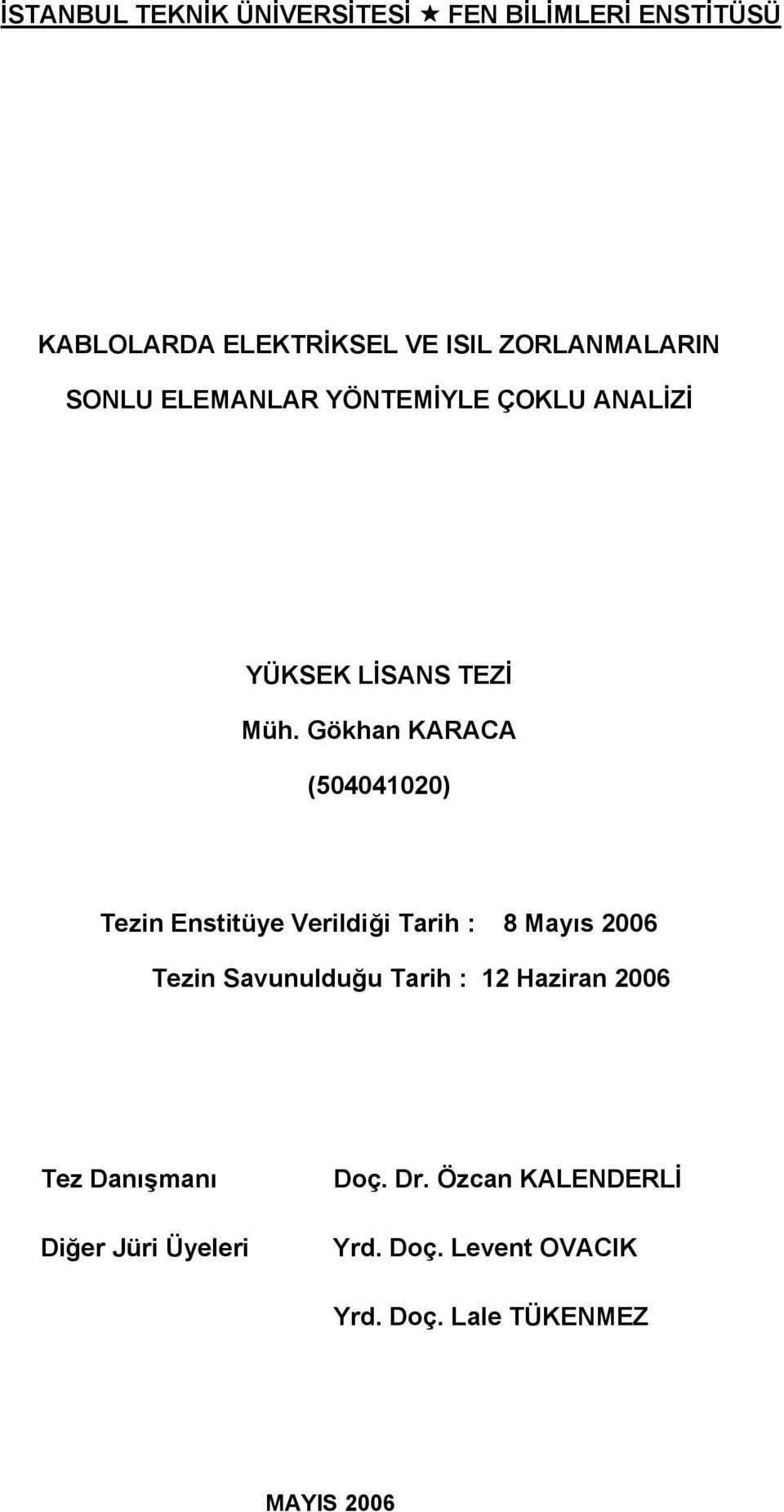 Gökhan KARACA (504041020) Tezin Enstitüye Verildiği Tarih : 8 Mayıs 2006 Tezin Savunulduğu Tarih :