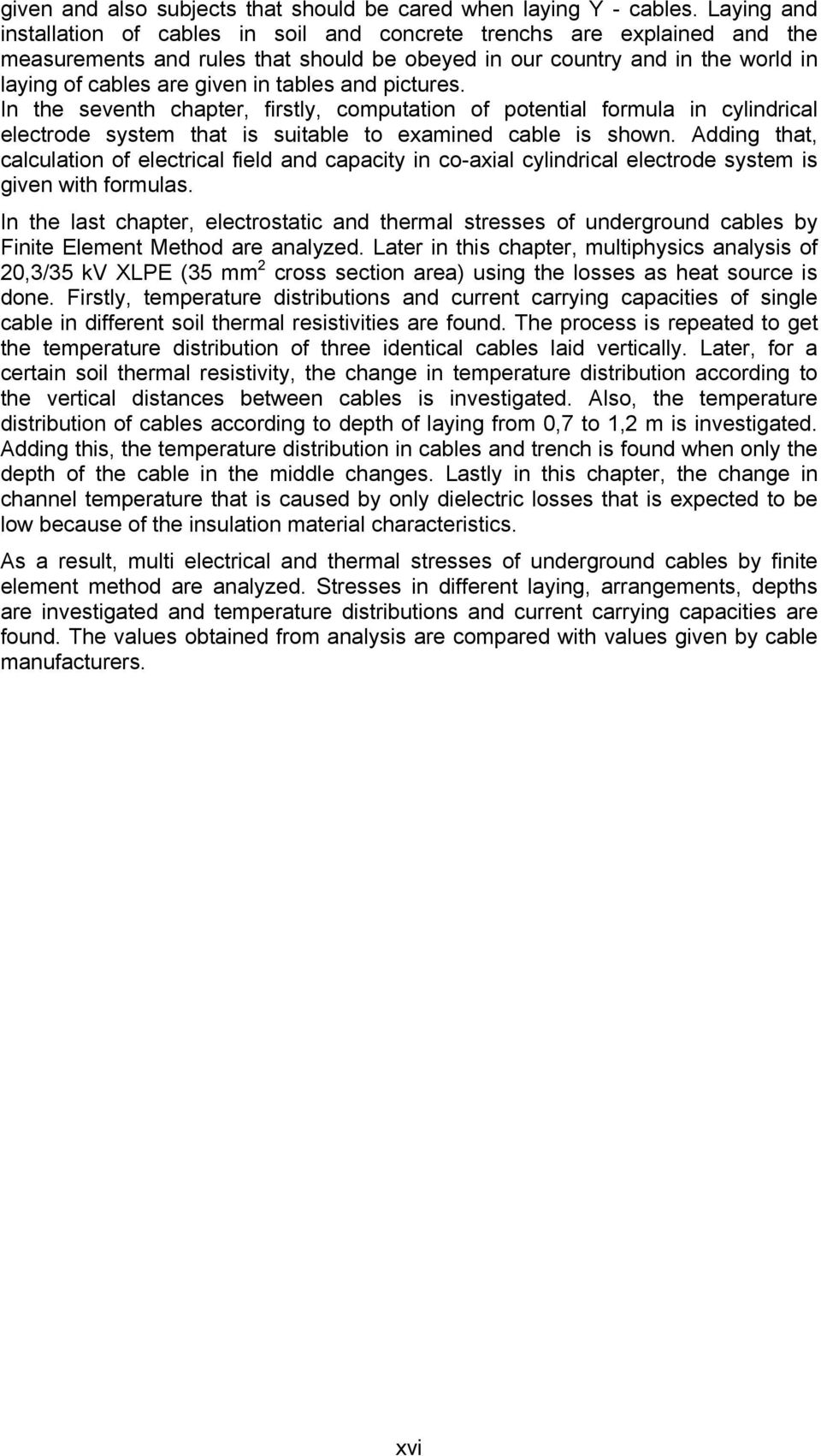 tables and pictures. In the seventh chapter, firstly, computation of potential formula in cylindrical electrode system that is suitable to examined cable is shown.