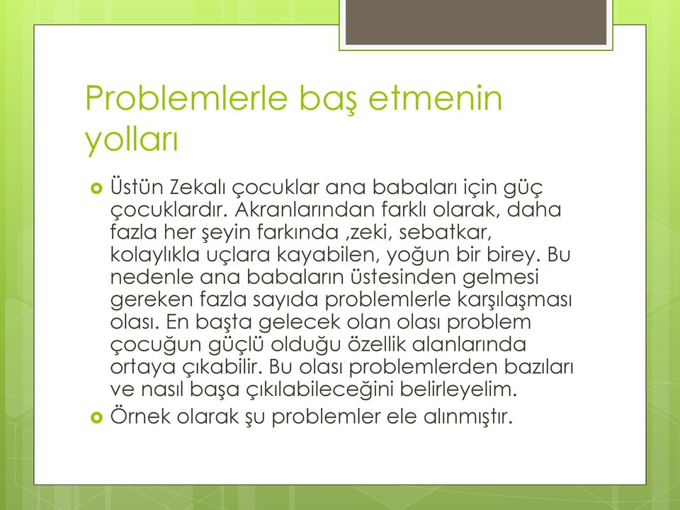 Bu nedenle ana babaların üstesinden gelmesi gereken fazla sayıda problemlerle karşılaşması olası.