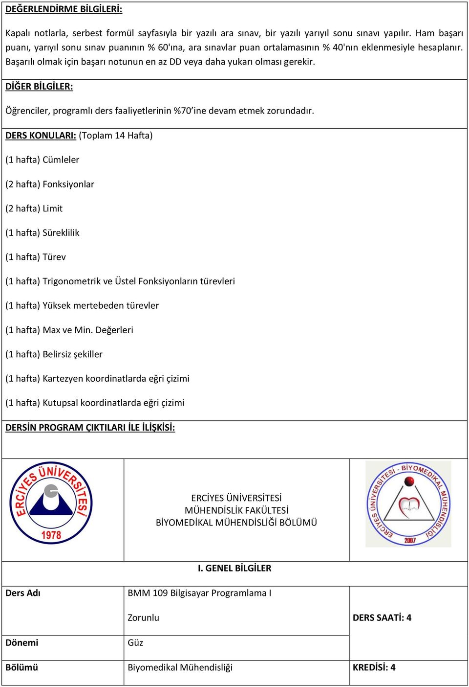 DİĞER BİLGİLER: Öğrenciler, programlı ders faaliyetlerinin %70 ine devam etmek zorundadır.