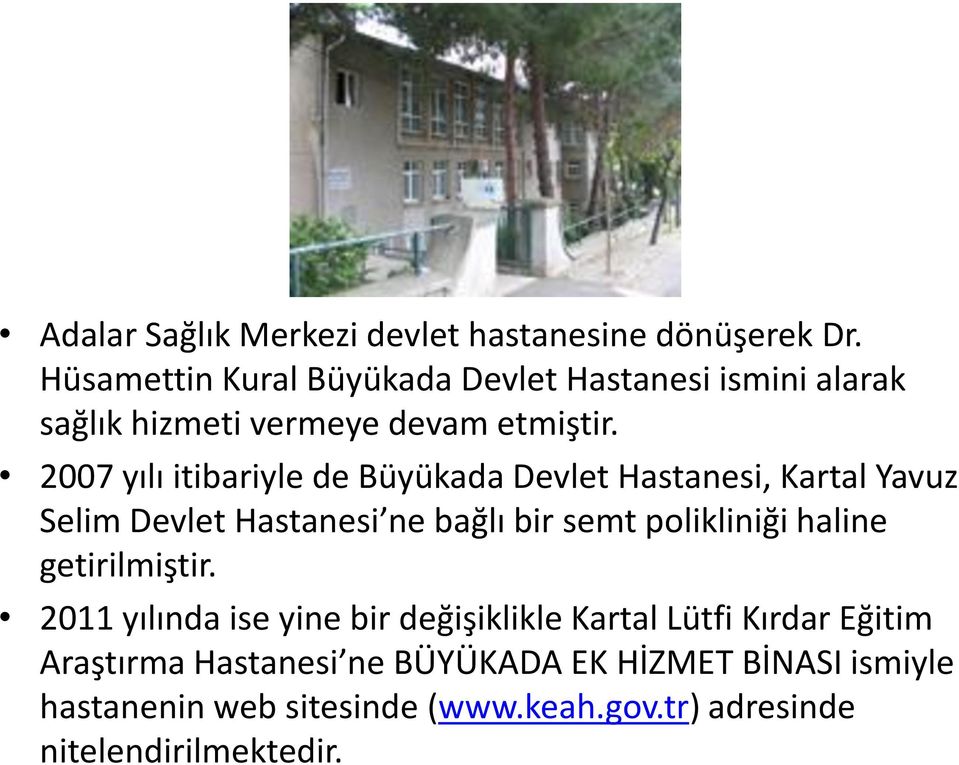 2007 yılı itibariyle de Büyükada Devlet Hastanesi, Kartal Yavuz Selim Devlet Hastanesi ne bağlı bir semt polikliniği