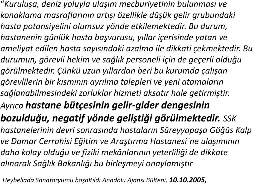 Bu durumun, görevli hekim ve sağlık personeli için de geçerli olduğu görülmektedir.