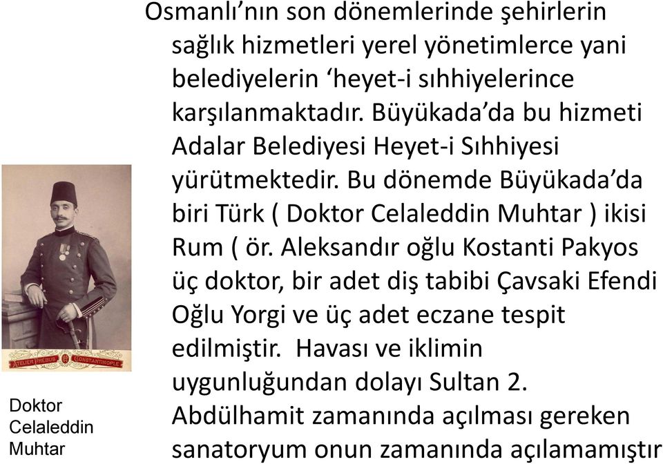 Bu dönemde Büyükada da biri Türk ( Doktor Celaleddin Muhtar ) ikisi Rum ( ör.