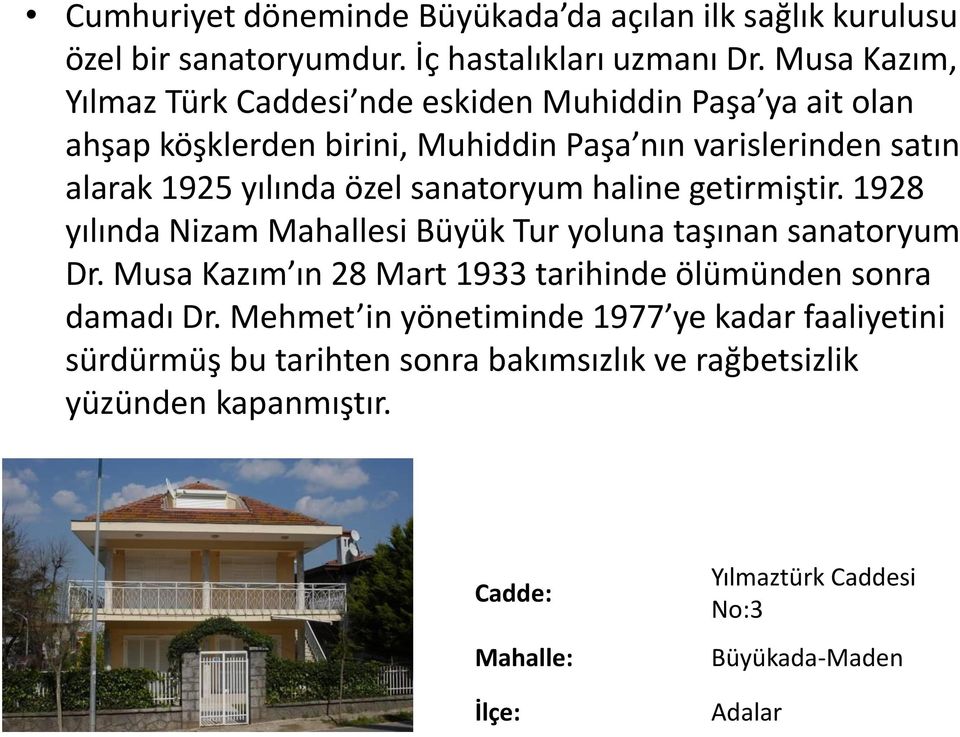 özel sanatoryum haline getirmiştir. 1928 yılında Nizam Mahallesi Büyük Tur yoluna taşınan sanatoryum Dr.