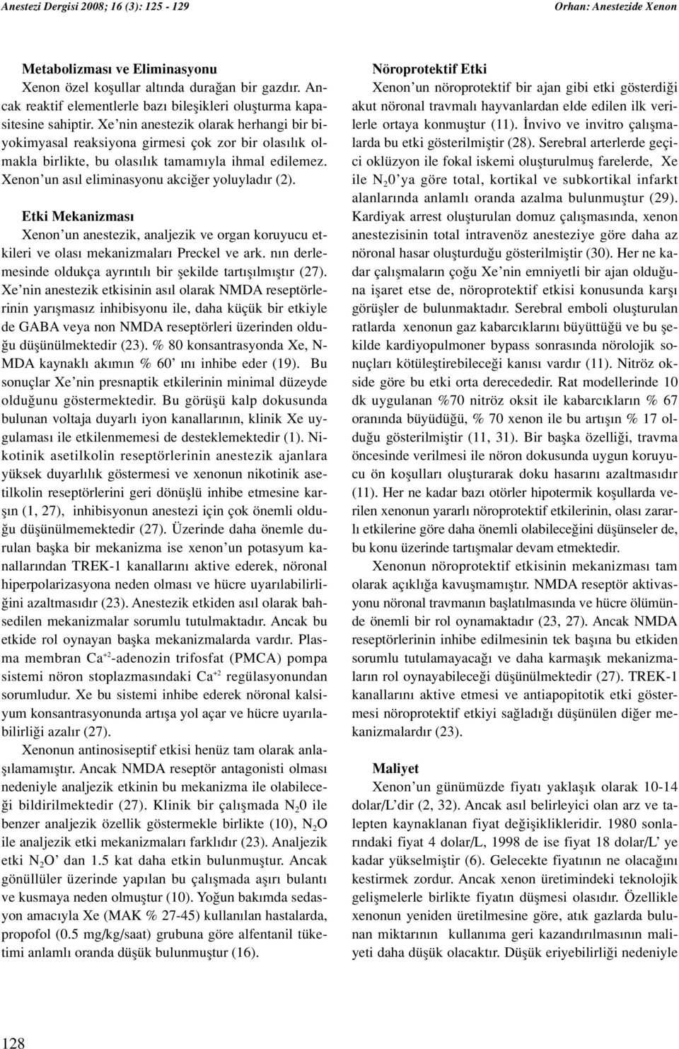 Etki Mekanizmas Xenon un anestezik, analjezik ve organ koruyucu etkileri ve olas mekanizmalar Preckel ve ark. n n derlemesinde oldukça ayr nt l bir flekilde tart fl lm flt r (27).