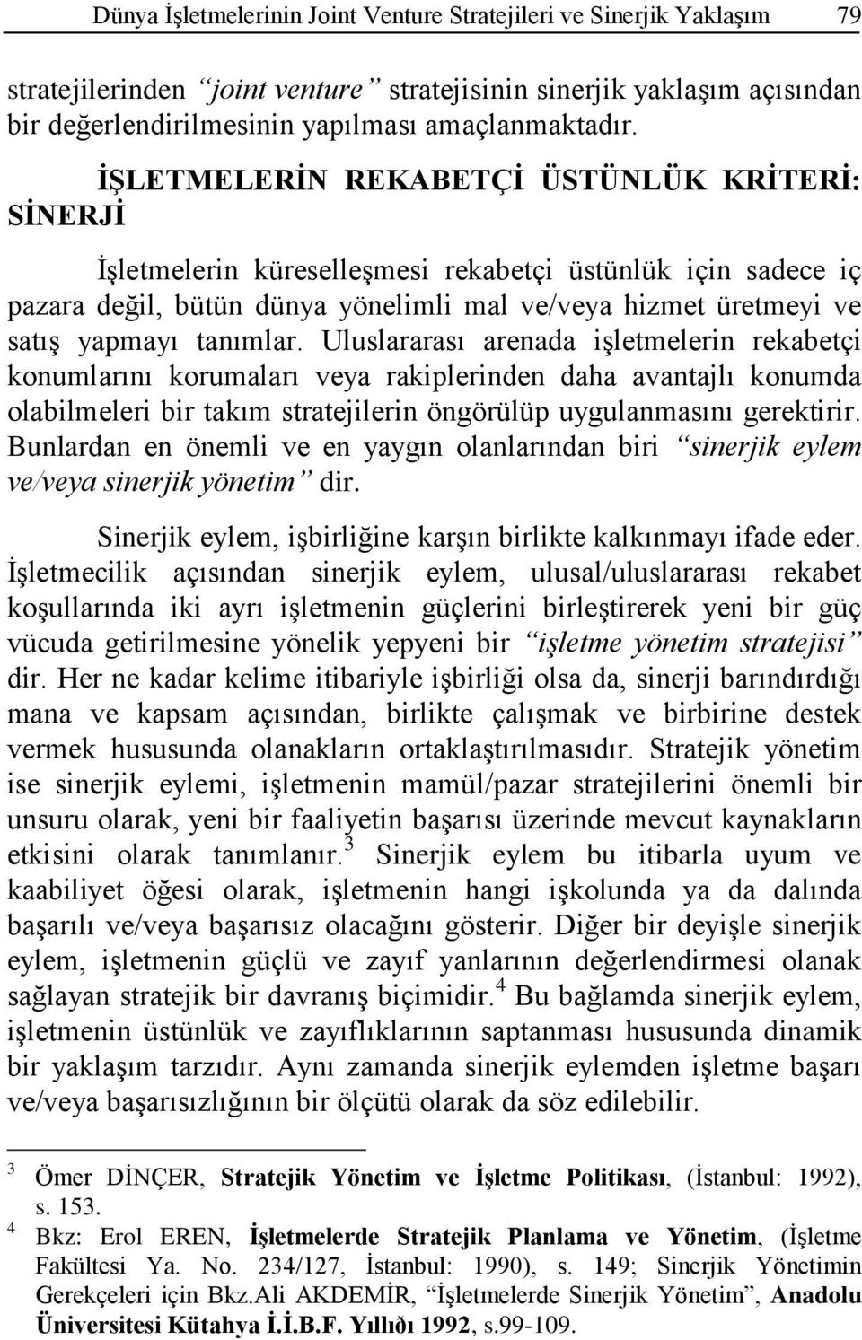 tanımlar. Uluslararası arenada işletmelerin rekabetçi konumlarını korumaları veya rakiplerinden daha avantajlı konumda olabilmeleri bir takım stratejilerin öngörülüp uygulanmasını gerektirir.