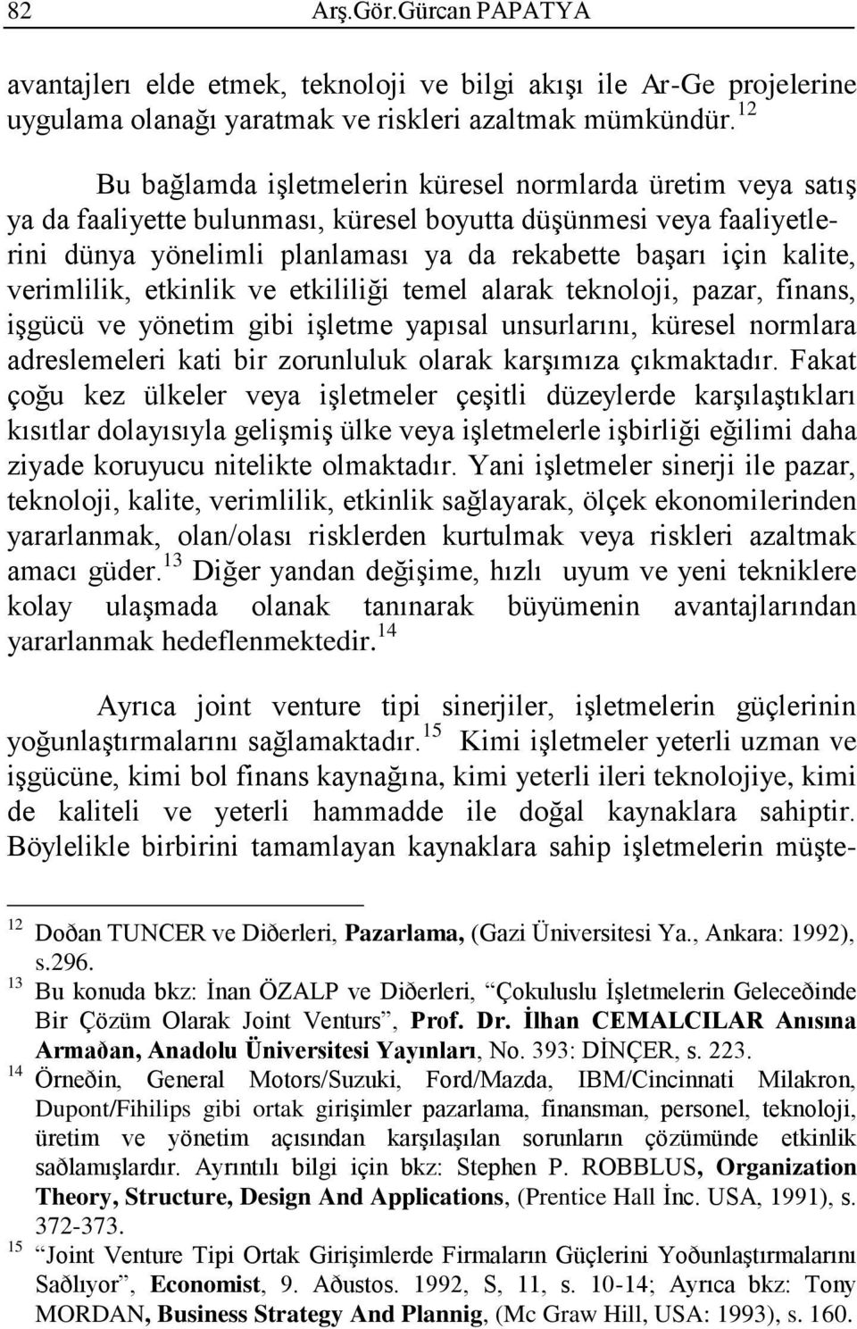 kalite, verimlilik, etkinlik ve etkililiği temel alarak teknoloji, pazar, finans, işgücü ve yönetim gibi işletme yapısal unsurlarını, küresel normlara adreslemeleri kati bir zorunluluk olarak