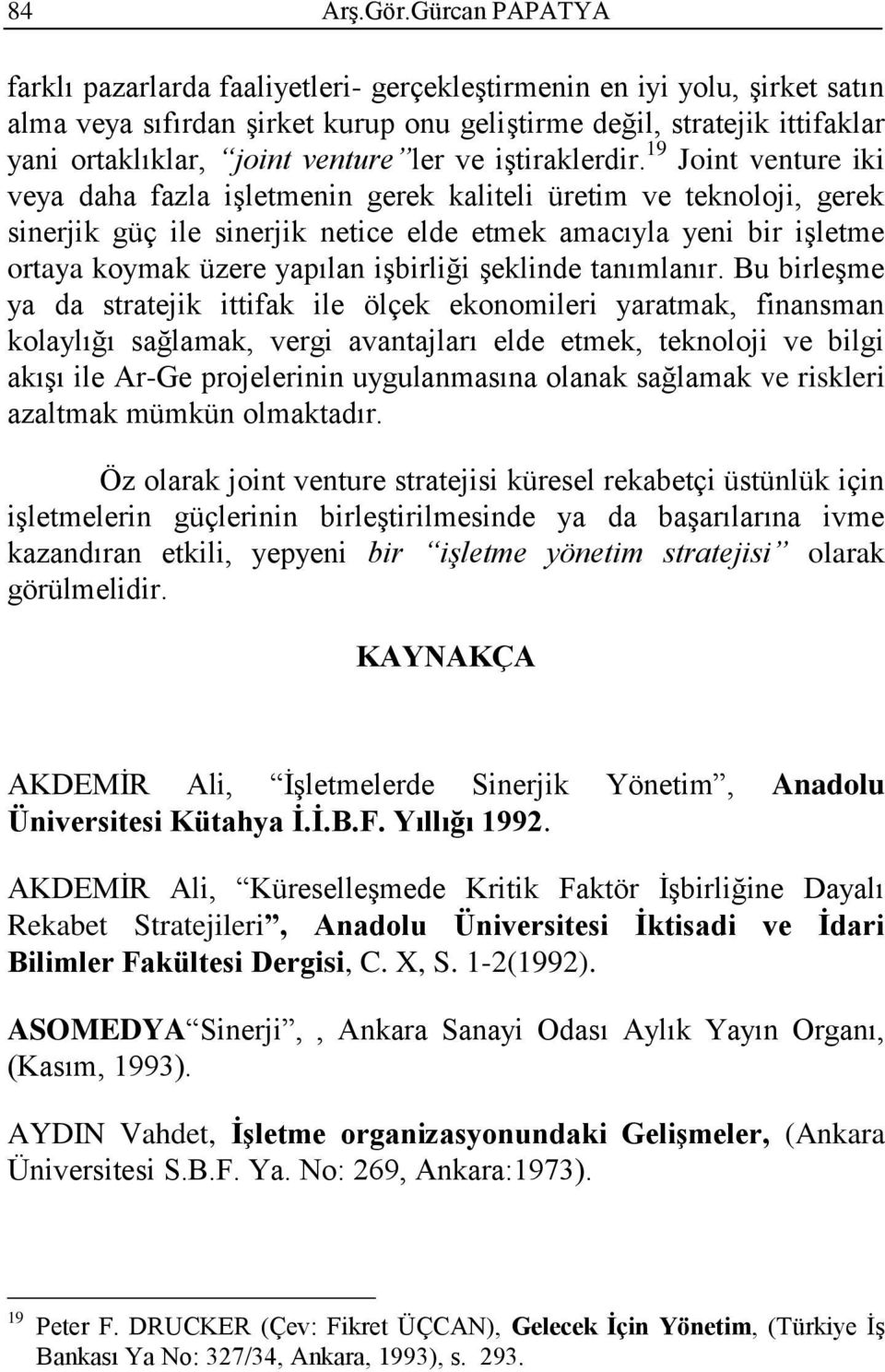 19 Joint venture iki veya daha fazla işletmenin gerek kaliteli üretim ve teknoloji, gerek sinerjik güç ile sinerjik netice elde etmek amacıyla yeni bir işletme ortaya koymak üzere yapılan işbirliği