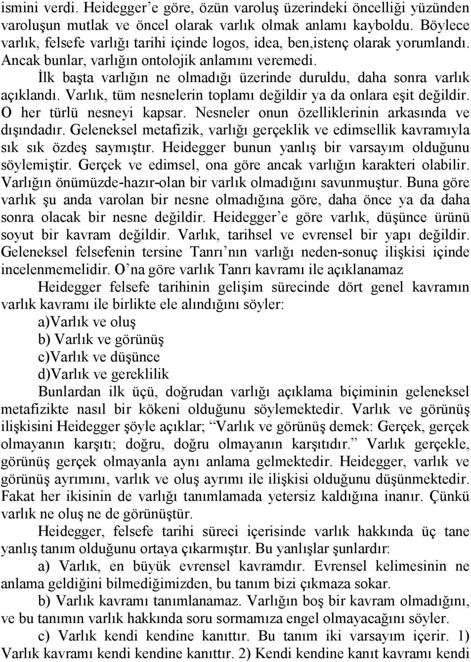 Varlk, tüm nesnelerin toplam deildir ya da onlara eit deildir. O her türlü nesneyi kapsar. Nesneler onun özelliklerinin arkasnda ve dndadr.