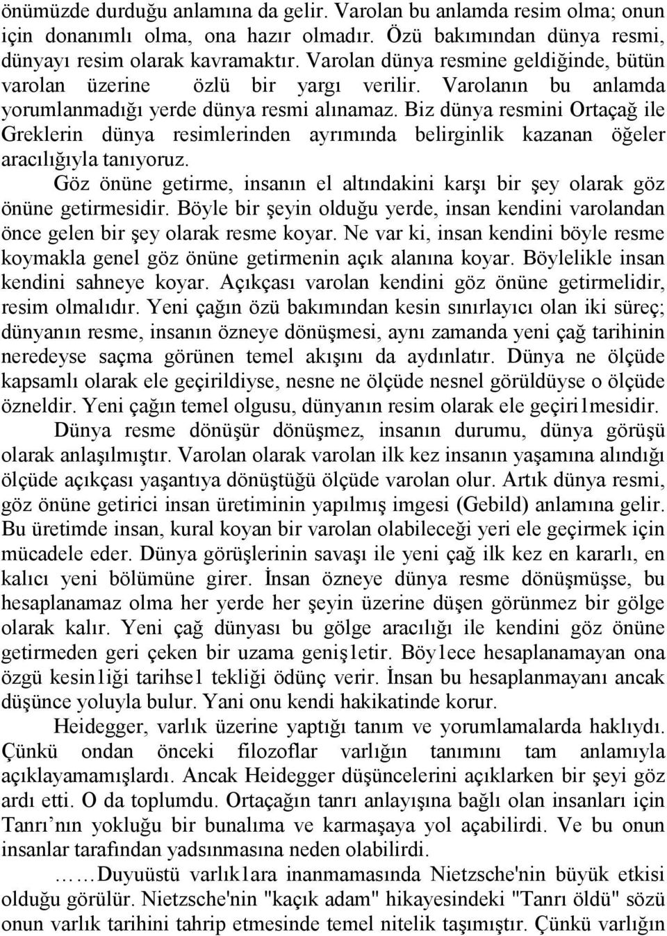 Biz dünya resmini Ortaça ile Greklerin dünya resimlerinden ayrmnda belirginlik kazanan öeler araclyla tanyoruz. Göz önüne getirme, insann el altndakini kar bir ey olarak göz önüne getirmesidir.