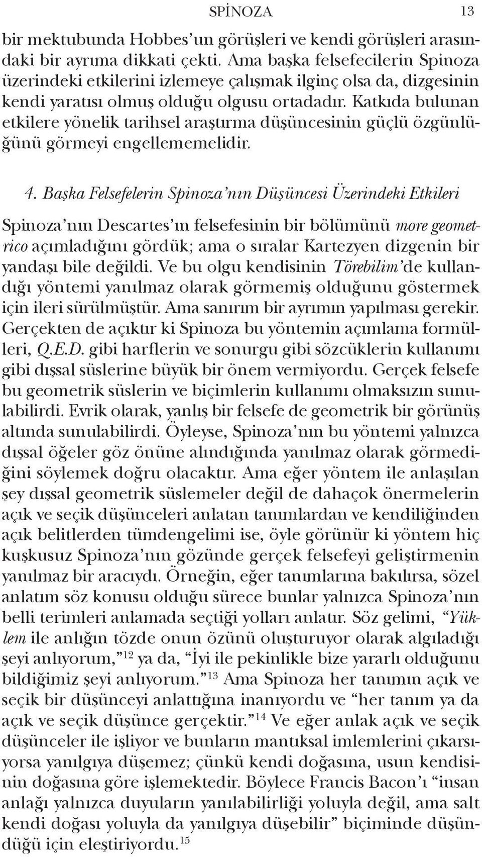 Katkıda bulunan etkilere yönelik tarihsel araştırma düşüncesinin güçlü özgünlüğünü görmeyi engellememelidir. 13 4.