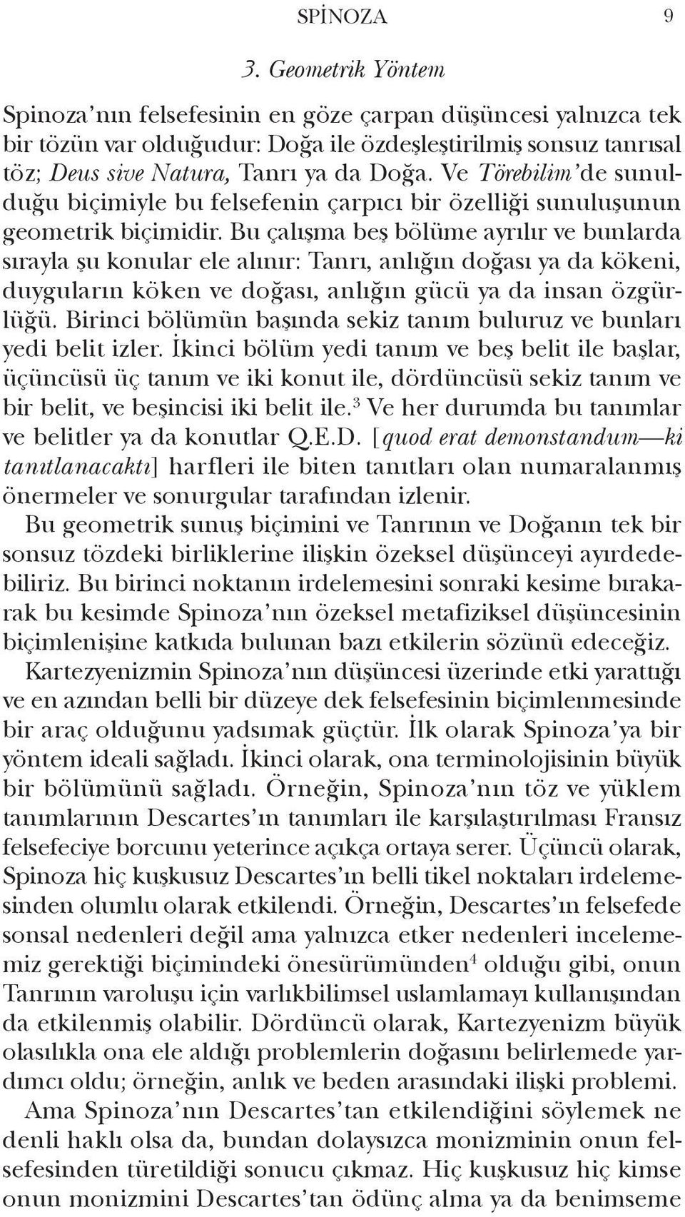 Bu çalışma beş bölüme ayrılır ve bunlarda sırayla şu konular ele alınır: Tanrı, anlığın doğası ya da kökeni, duyguların köken ve doğası, anlığın gücü ya da insan özgürlüğü.