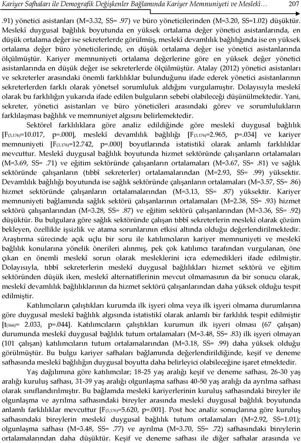 büro yöneticilerinde, en düşük ortalama değer ise yönetici asistanlarında ölçülmüştür.