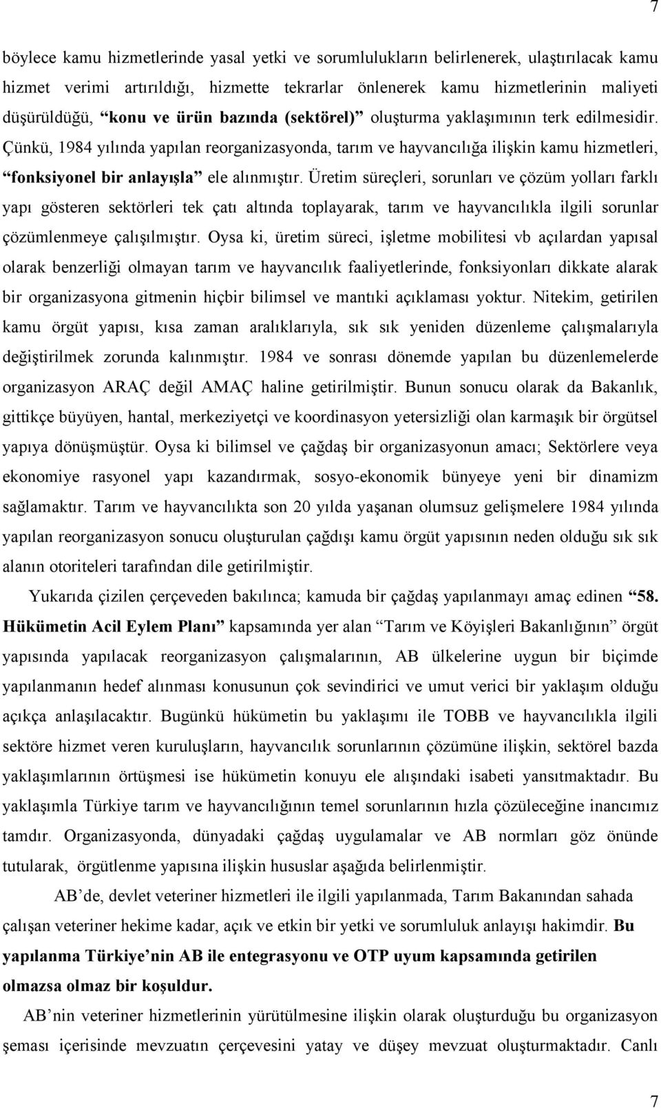 Üretim süreçleri, sorunları ve çözüm yolları farklı yapı gösteren sektörleri tek çatı altında toplayarak, tarım ve hayvancılıkla ilgili sorunlar çözümlenmeye çalışılmıştır.