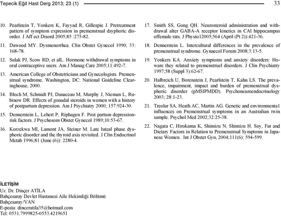 Sulak PJ, Scow RD, et all. Horınone withdrawal symptoms in oral contraceptive users. Am J Manag Care 2005;11:492-7. 13. American College of Obstetricians and Gynecologists. Premenstrual syndrome.