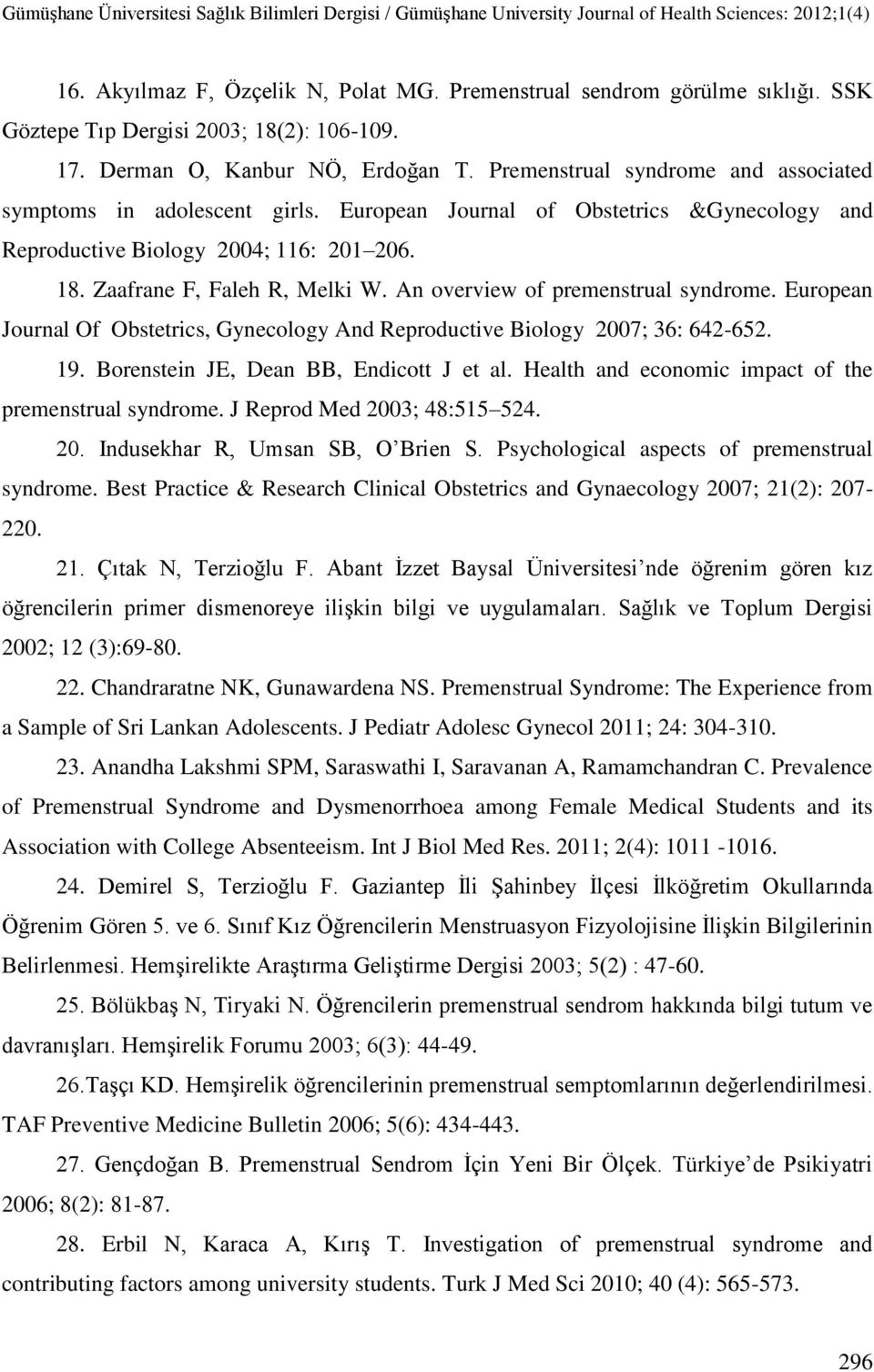 An overview of premenstrual syndrome. European Journal Of Obstetrics, Gynecology And Reproductive Biology 2007; 36: 642-652. 19. Borenstein JE, Dean BB, Endicott J et al.