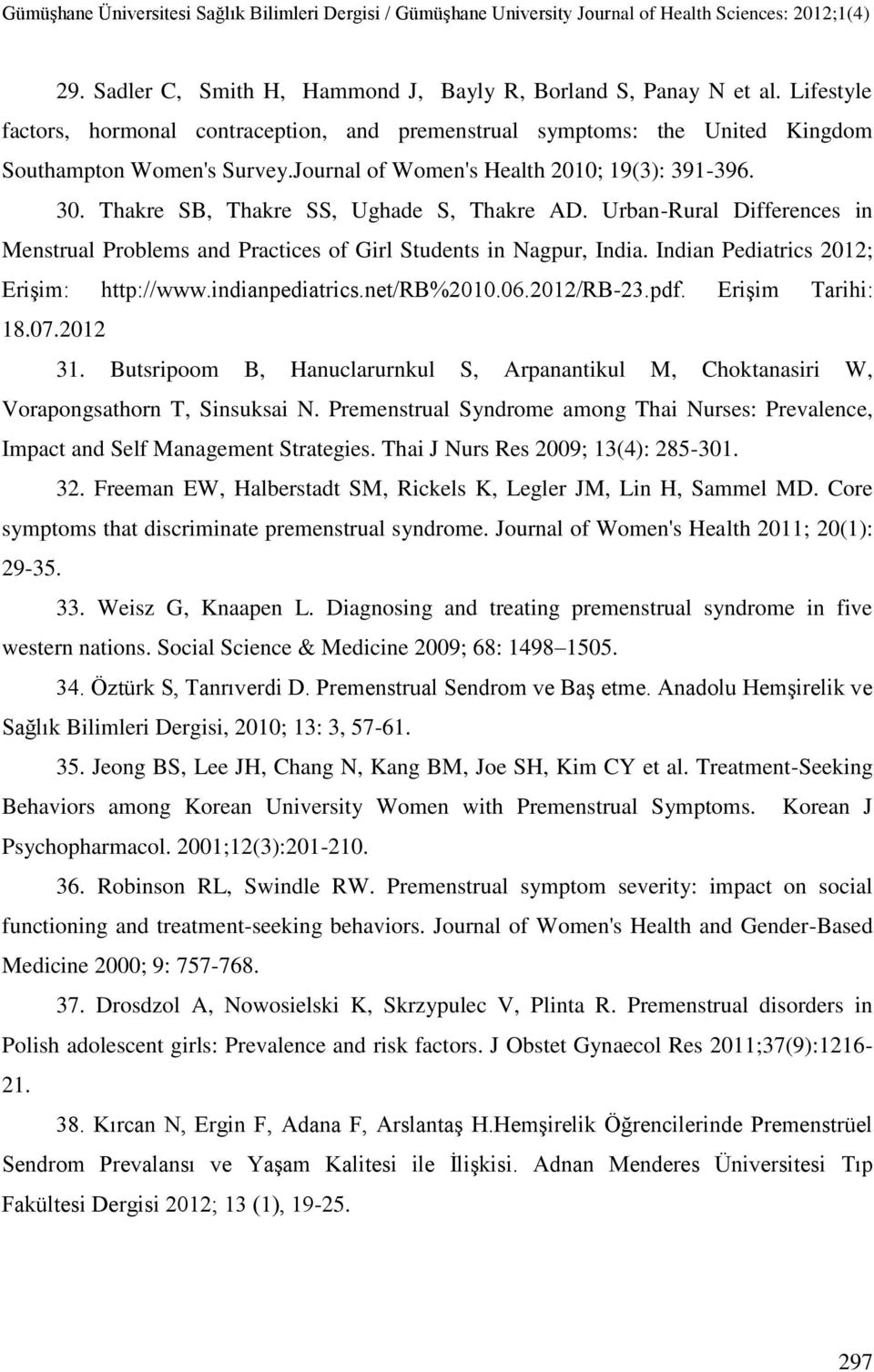 Indian Pediatrics 2012; Erişim: http://www.indianpediatrics.net/rb%2010.06.2012/rb-23.pdf. Erişim Tarihi: 18.07.2012 31.