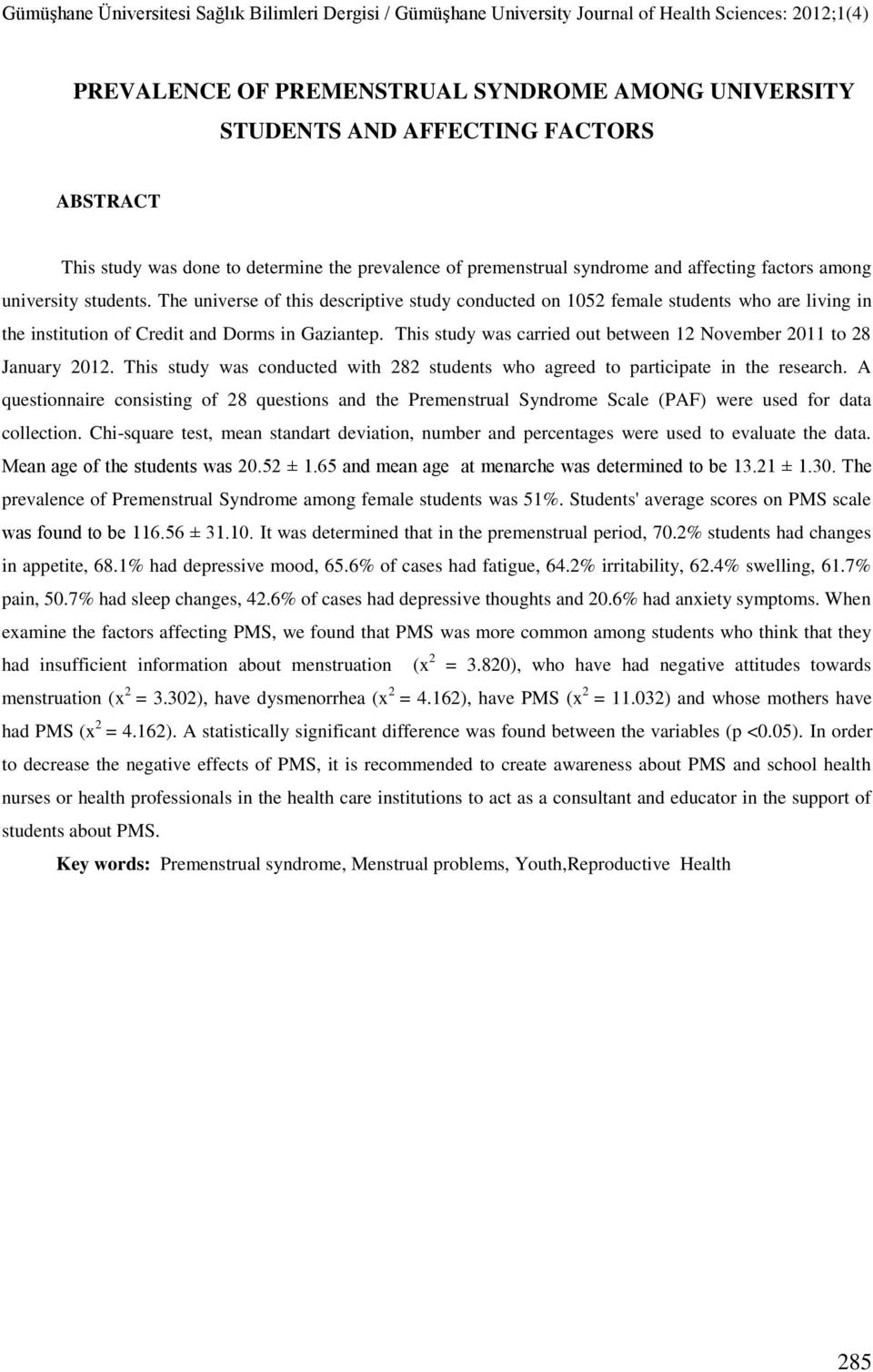 This study was carried out between 12 November 2011 to 28 January 2012. This study was conducted with 282 students who agreed to participate in the research.