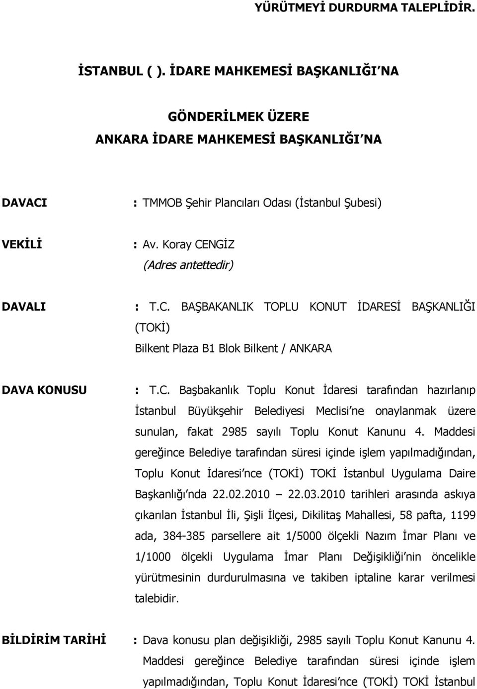 Maddesi gereğince Belediye tarafından süresi içinde işlem yapılmadığından, Toplu Konut İdaresi nce (TOKİ) TOKİ İstanbul Uygulama Daire Başkanlığı nda 22.02.2010 22.03.