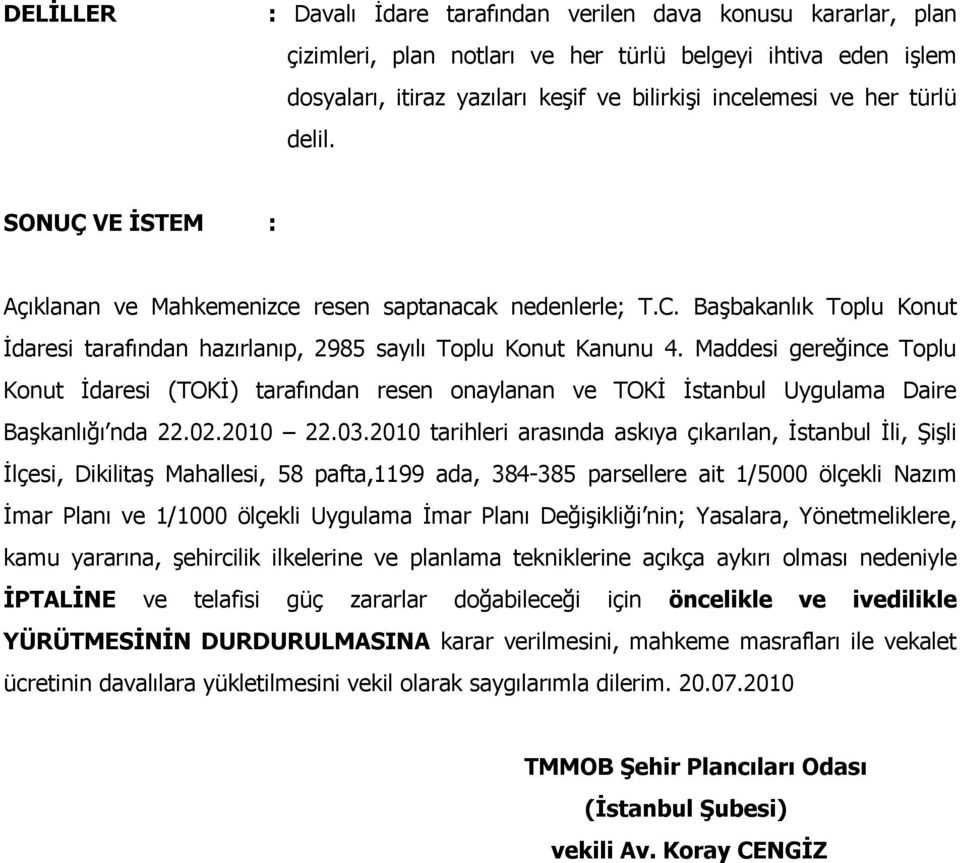 Maddesi gereğince Toplu Konut İdaresi (TOKİ) tarafından resen onaylanan ve TOKİ İstanbul Uygulama Daire Başkanlığı nda 22.02.2010 22.03.