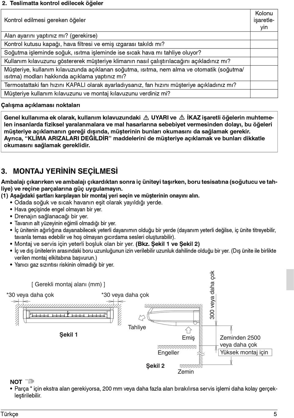 Müşteriye, kullanım kılavuzunda açıklanan soğutma, ısıtma, nem alma ve otomatik (soğutma/ ısıtma) modları hakkında açıklama yaptınız mı?