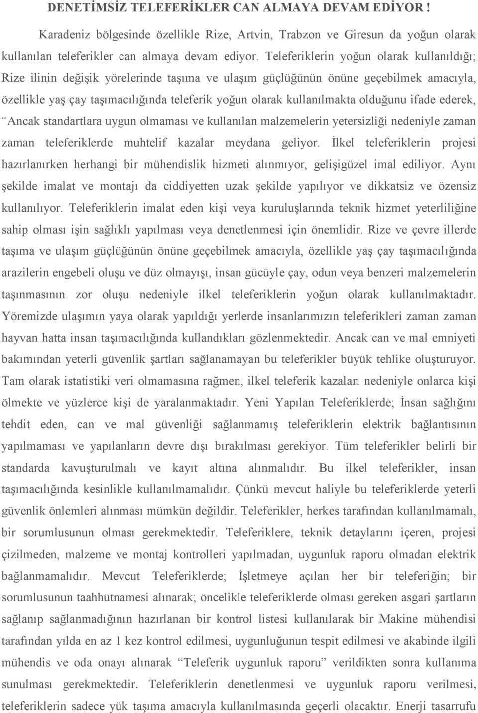 olduğunu ifade ederek, Ancak standartlara uygun olmaması ve kullanılan malzemelerin yetersizliği nedeniyle zaman zaman teleferiklerde muhtelif kazalar meydana geliyor.