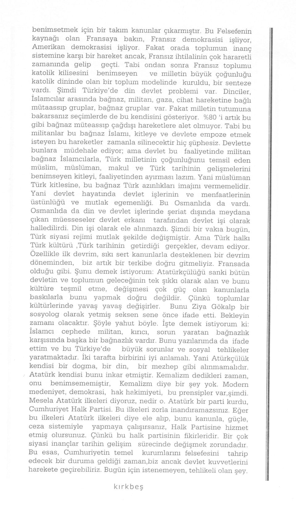 Tabi ondan sonra Fransrz toplumu katolik kilisesini benimseyen ve milletin buyuk gogunlugu katolik dininde olan bir toplum modelinde kuruldu, bir senteze vardr.