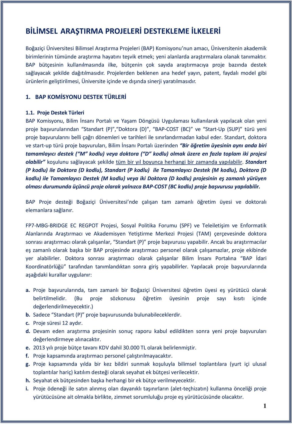 Projelerden beklenen ana hedef yayın, patent, faydalı model gibi ürünlerin geliştirilmesi, Üniversite içinde ve dışında sinerji yaratılmasıdır. 1.