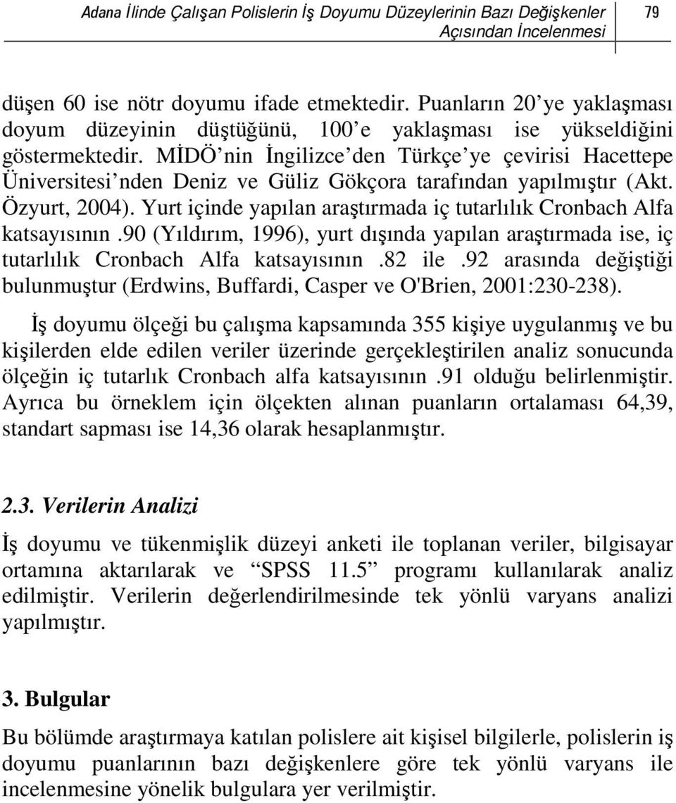 MİDÖ nin İngilizce den Türkçe ye çevirisi Hacettepe Üniversitesi nden Deniz ve Güliz Gökçora tarafından yapılmıştır (Akt. Özyurt, 2004).