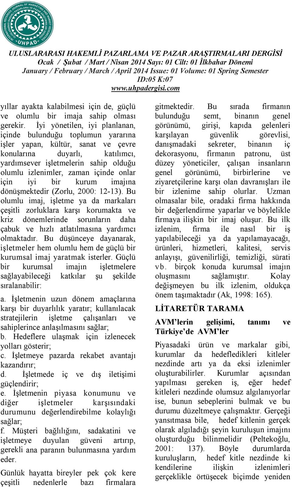 içinde onlar için iyi bir kurum imajına dönüşmektedir (Zorlu, 2000: 12-13).