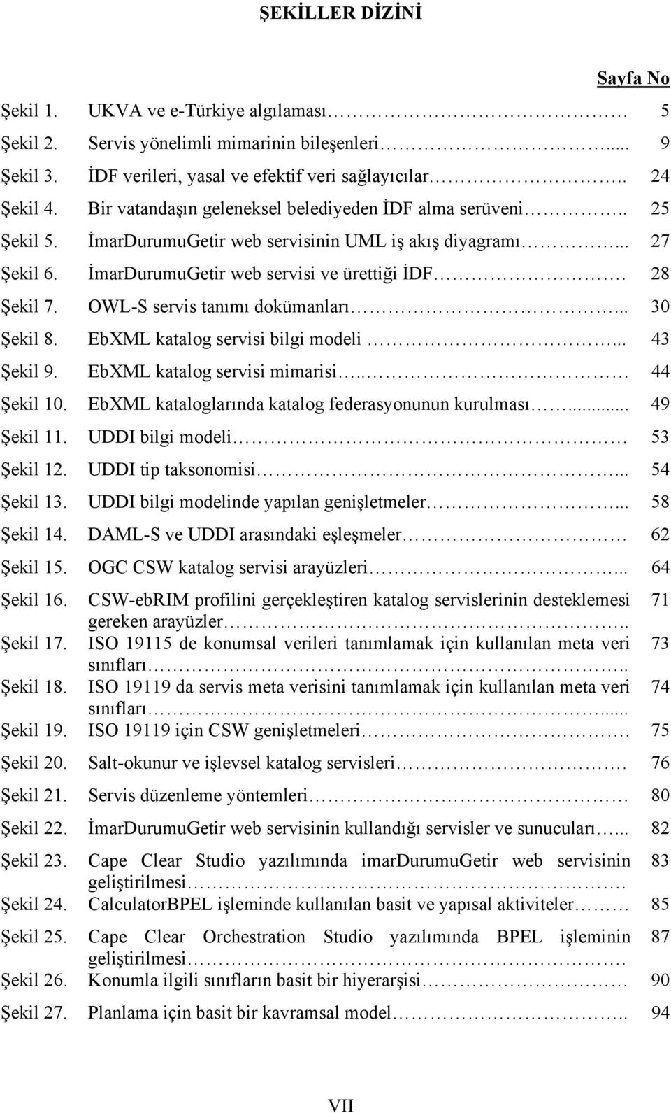 OWL-S servis tanımı dokümanları... 30 Şekil 8. EbXML katalog servisi bilgi modeli... 43 Şekil 9. EbXML katalog servisi mimarisi.. 44 Şekil 10. EbXML kataloglarında katalog federasyonunun kurulması.