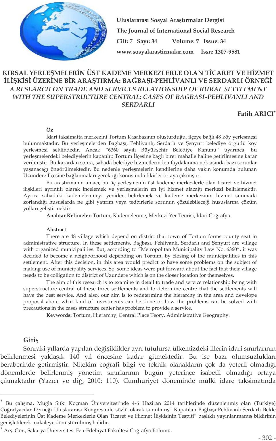 SETTLEMENT WITH THE SUPERSTRUCTURE CENTRAL: CASES OF BAGBASI-PEHLIVANLI AND SERDARLI Fatih ARICI Öz dari taksimatta merkezini Tortum Kasabasının oluturduu, ilçeye balı 48 köy yerlemesi bulunmaktadır.