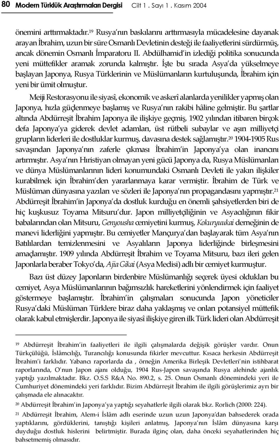 Abdülhamid in izlediği politika sonucunda yeni müttefikler aramak zorunda kalmıştır.